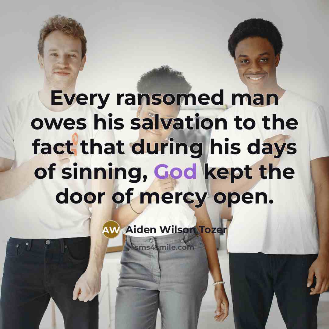 “Every ransomed man owes his salvation to the fact that…” quote by Aiden Wilson Tozer