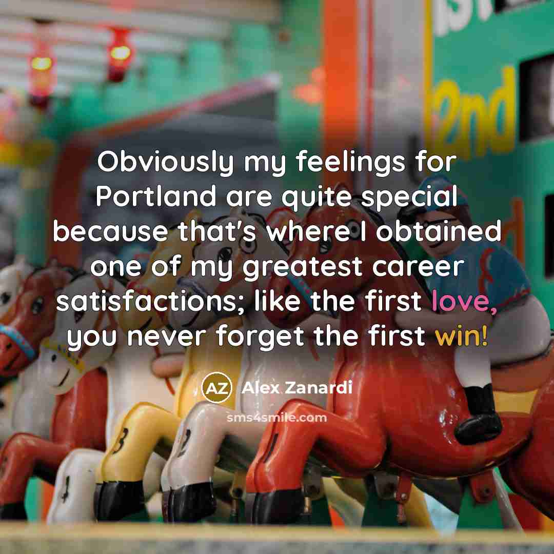 “Obviously my feelings for Portland are quite special because that's…” quote by Alex Zanardi