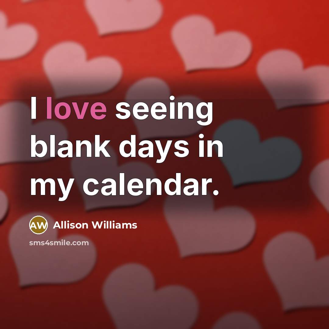 “I love seeing blank days in my calendar.…” quote by Allison Williams