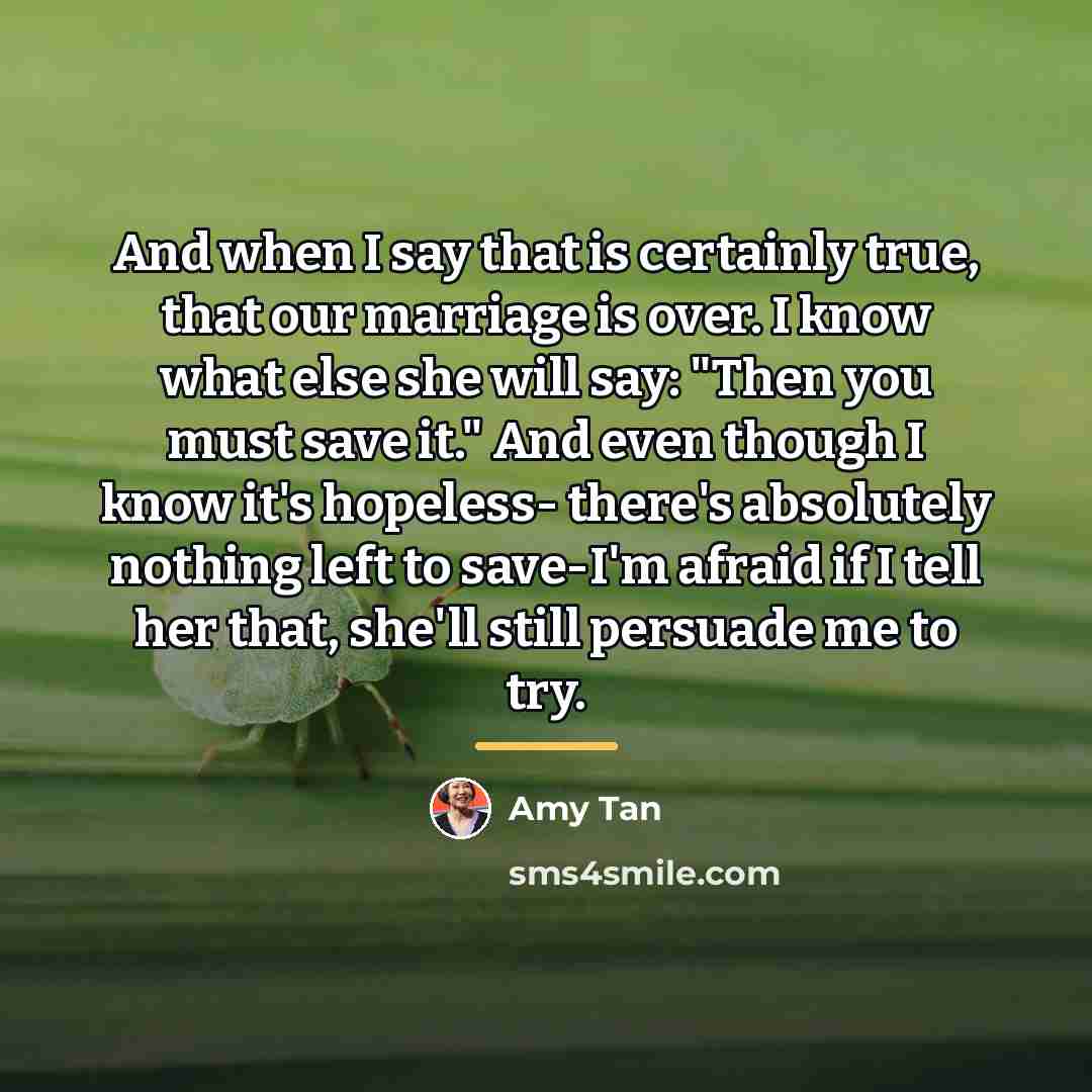 “And when I say that is certainly true, that our…” quote by Amy Tan