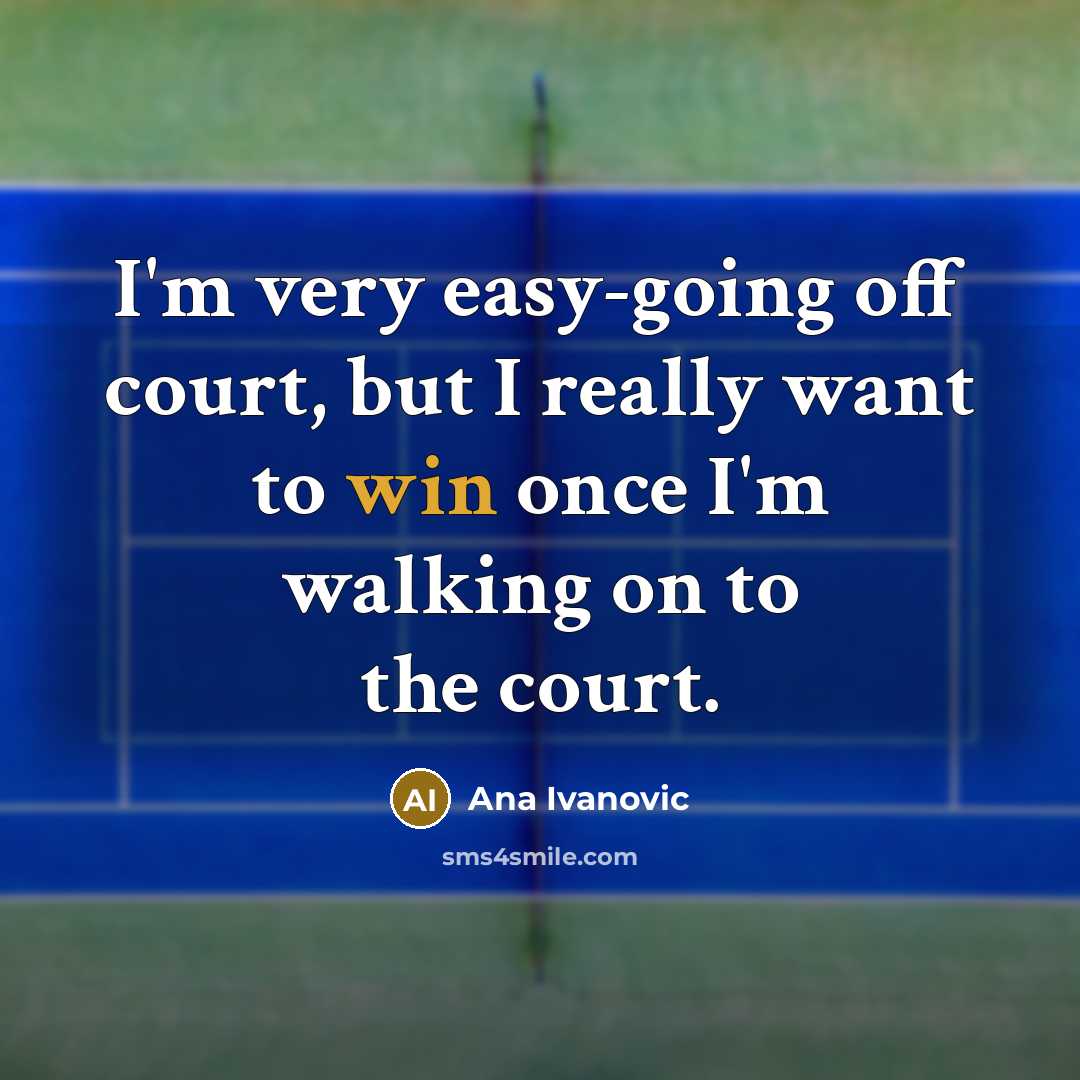 “I'm very easy-going off court, but I really want to…” quote by Ana Ivanovic