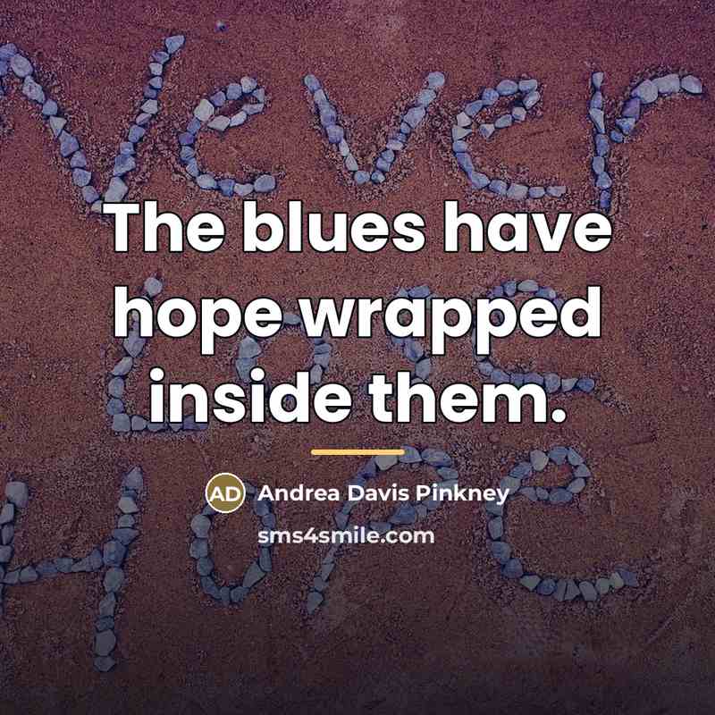 “The blues have hope wrapped inside them.…” quote by Andrea Davis Pinkney