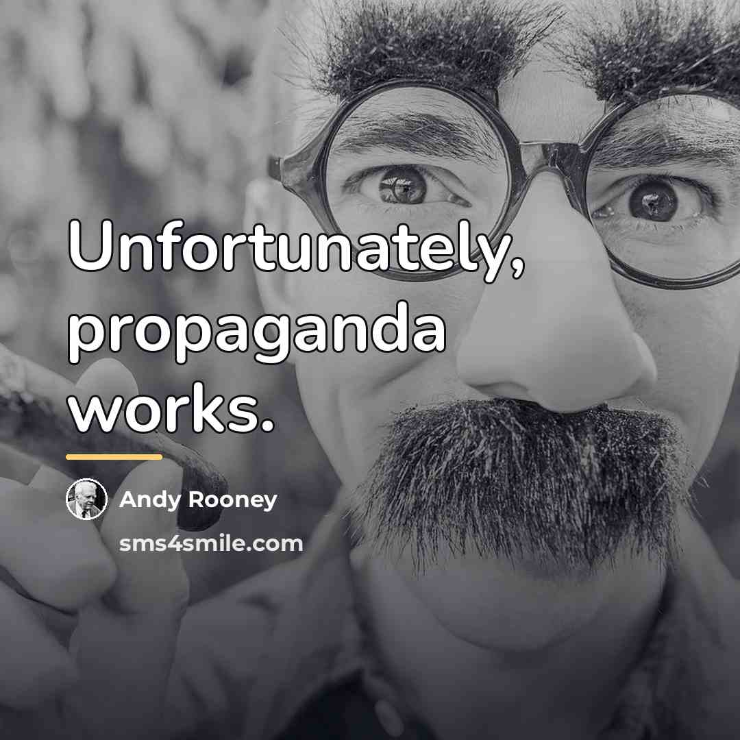“Unfortunately, propaganda works.…” quote by Andy Rooney