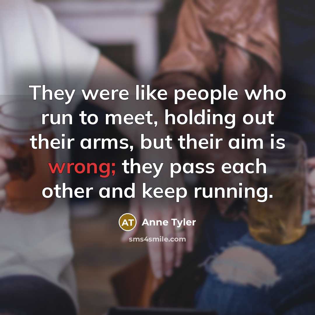 “They were like people who run to meet, holding out…” quote by Anne Tyler