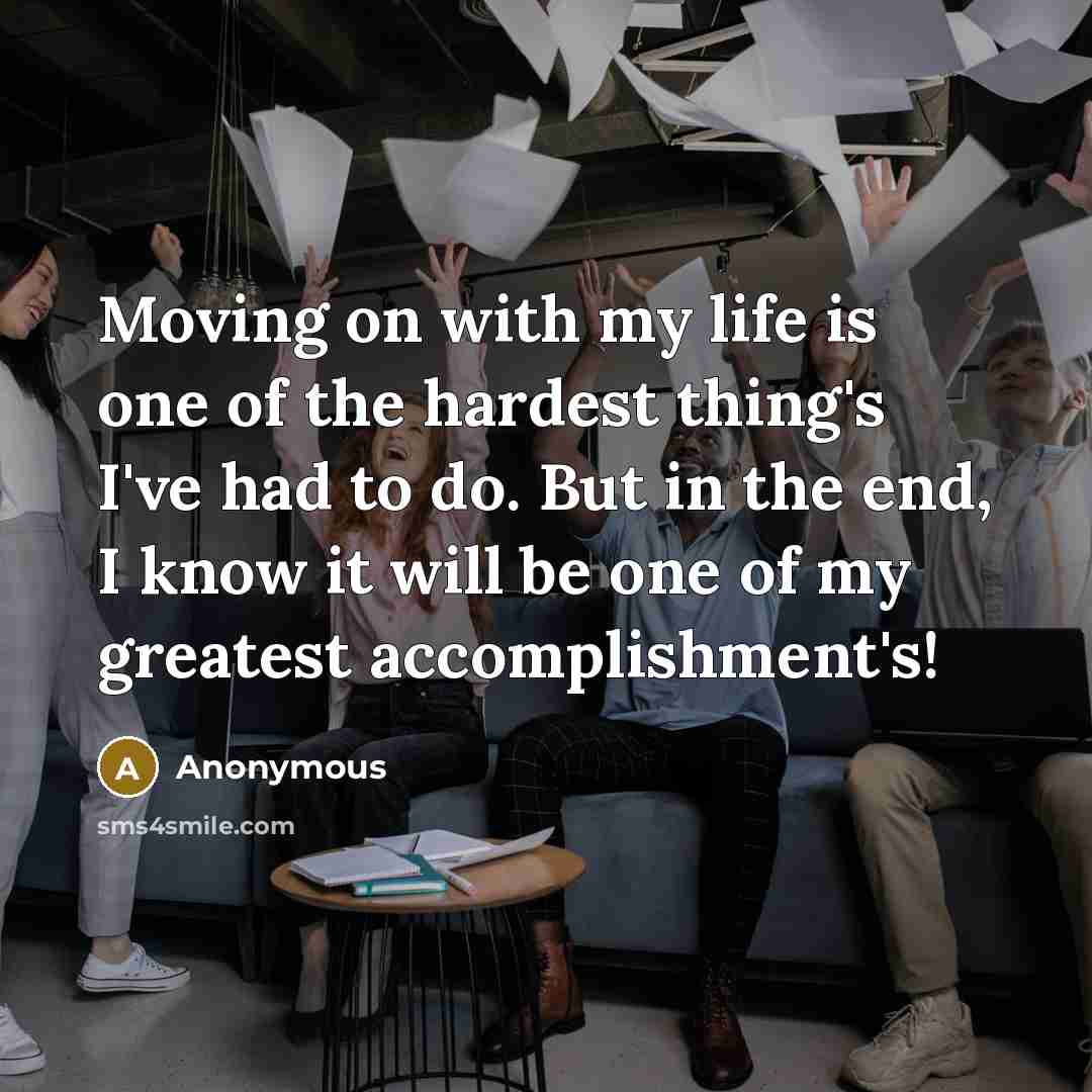 “Moving on with my life is one of the hardest…” quote by Anonymous