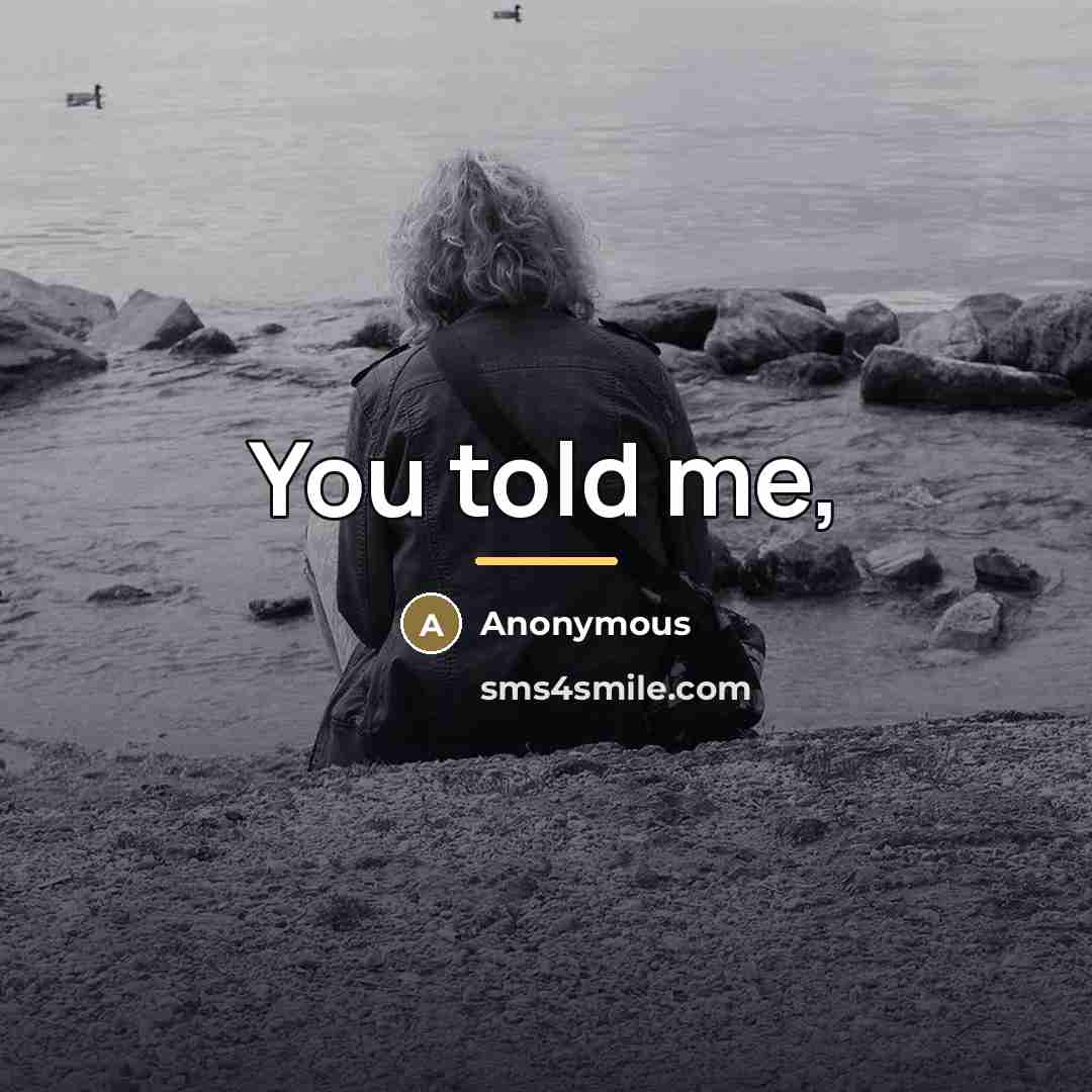 “You told me,…” quote by Anonymous