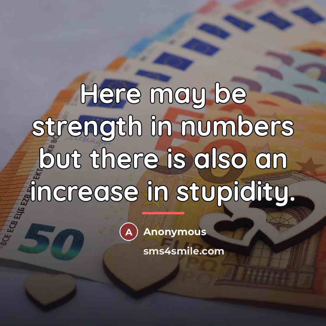 “Here may be strength in numbers but there is also…” quote by Anonymous