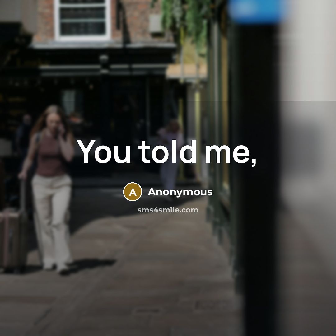 “You told me,” quote by Anonymous