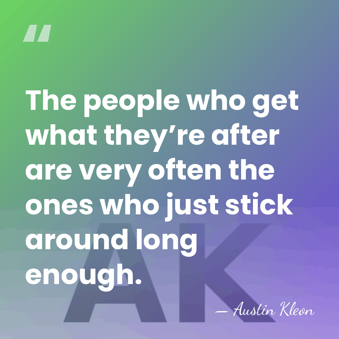The people who get what they’re after are very often the ones&hellip; - Austin Kleon