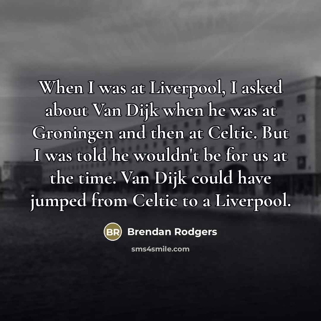“When I was at Liverpool, I asked about Van Dijk…” quote by Brendan Rodgers