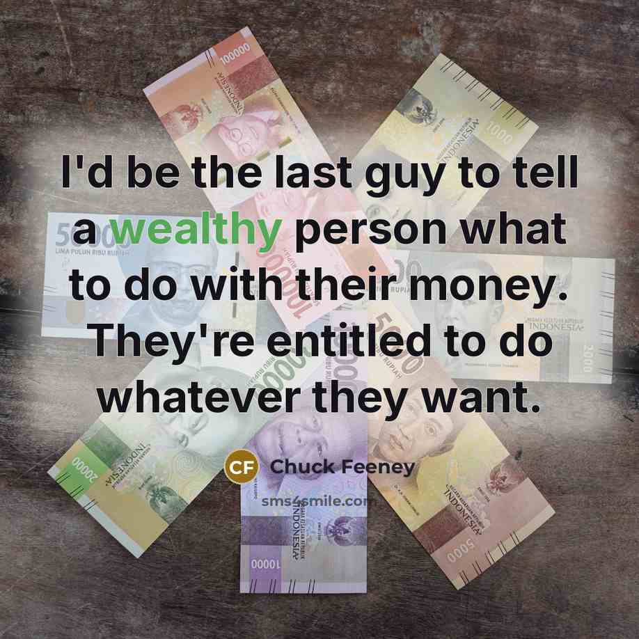 “I'd be the last guy to tell a wealthy person…” quote by Chuck Feeney