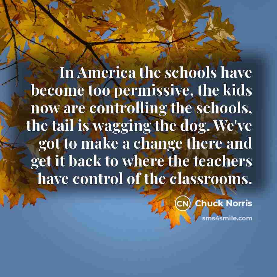 “In America the schools have become too permissive, the kids…” quote by Chuck Norris