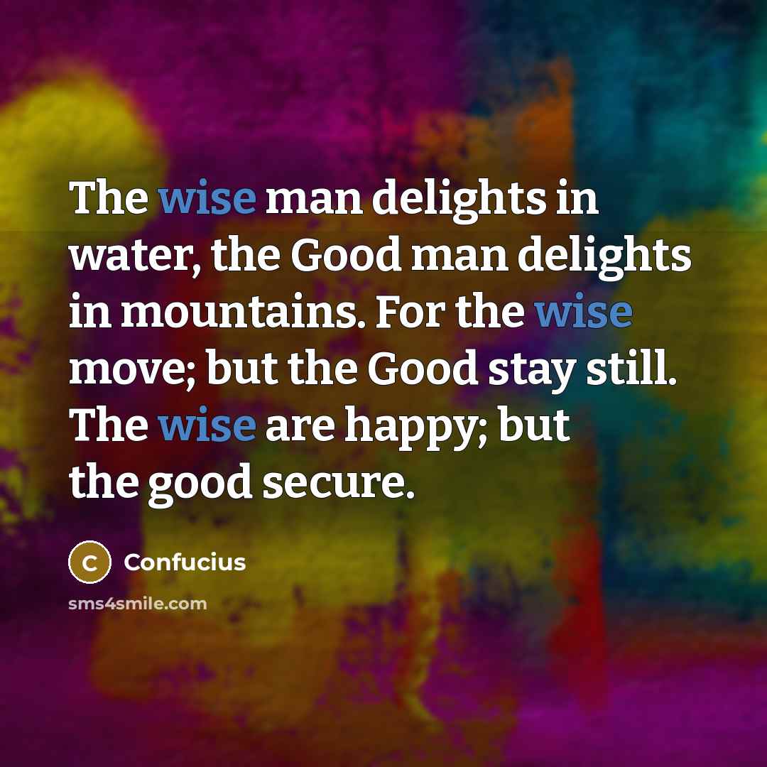“The wise man delights in water, the Good man delights…” quote by Confucius