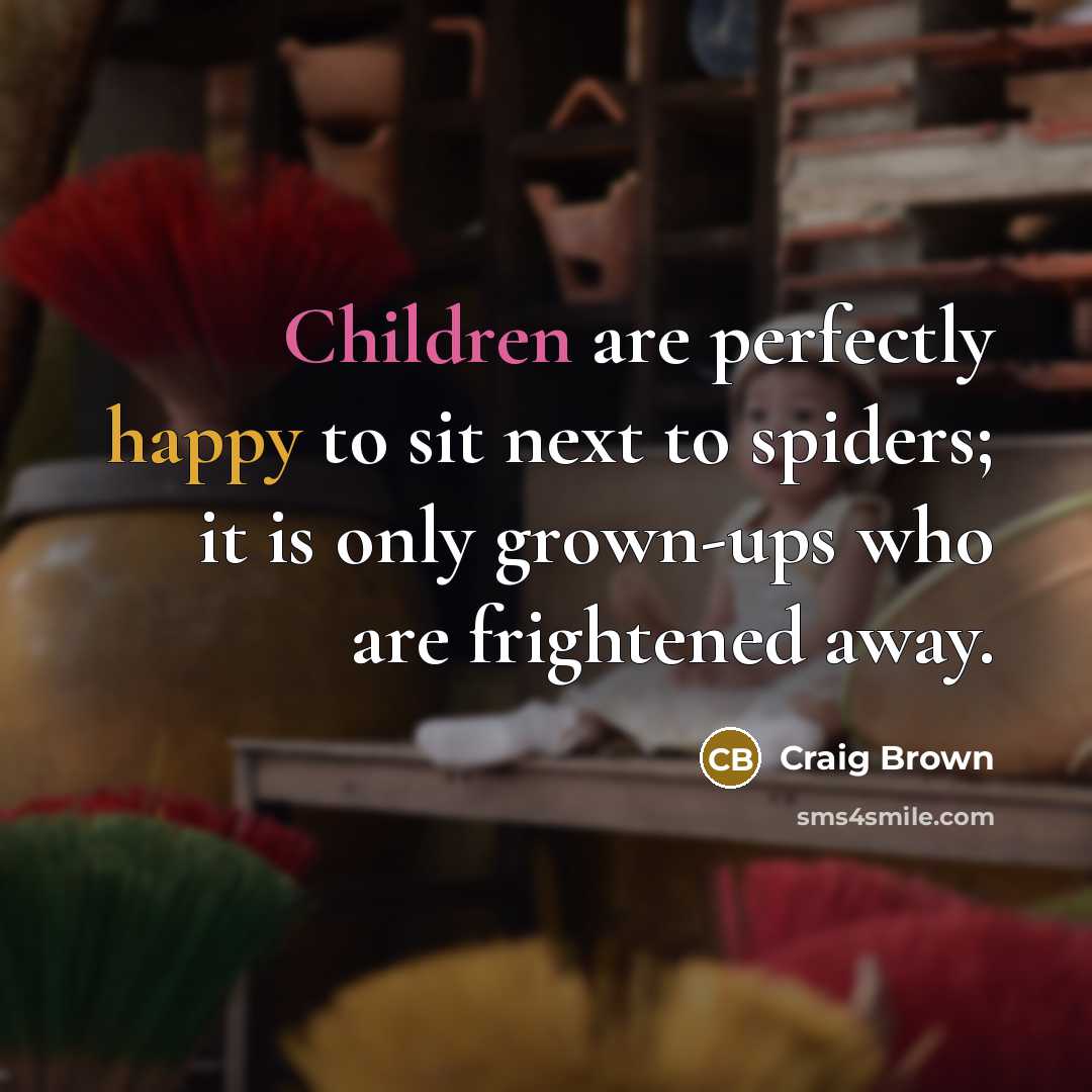 “Children are perfectly happy to sit next to spiders; it…” quote by Craig Brown