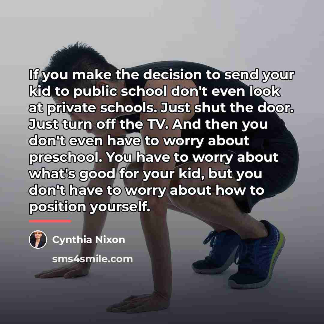 “If you make the decision to send your kid to…” quote by Cynthia Nixon