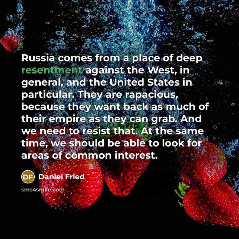 “Russia comes from a place of deep resentment against the…” quote by Daniel Fried