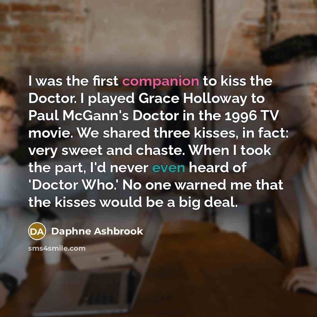 “I was the first companion to kiss the Doctor. I…” quote by Daphne Ashbrook