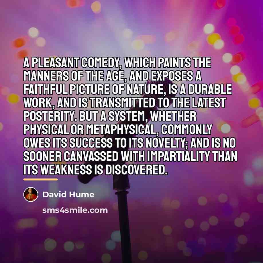 “A pleasant comedy, which paints the manners of the age,…” quote by David Hume
