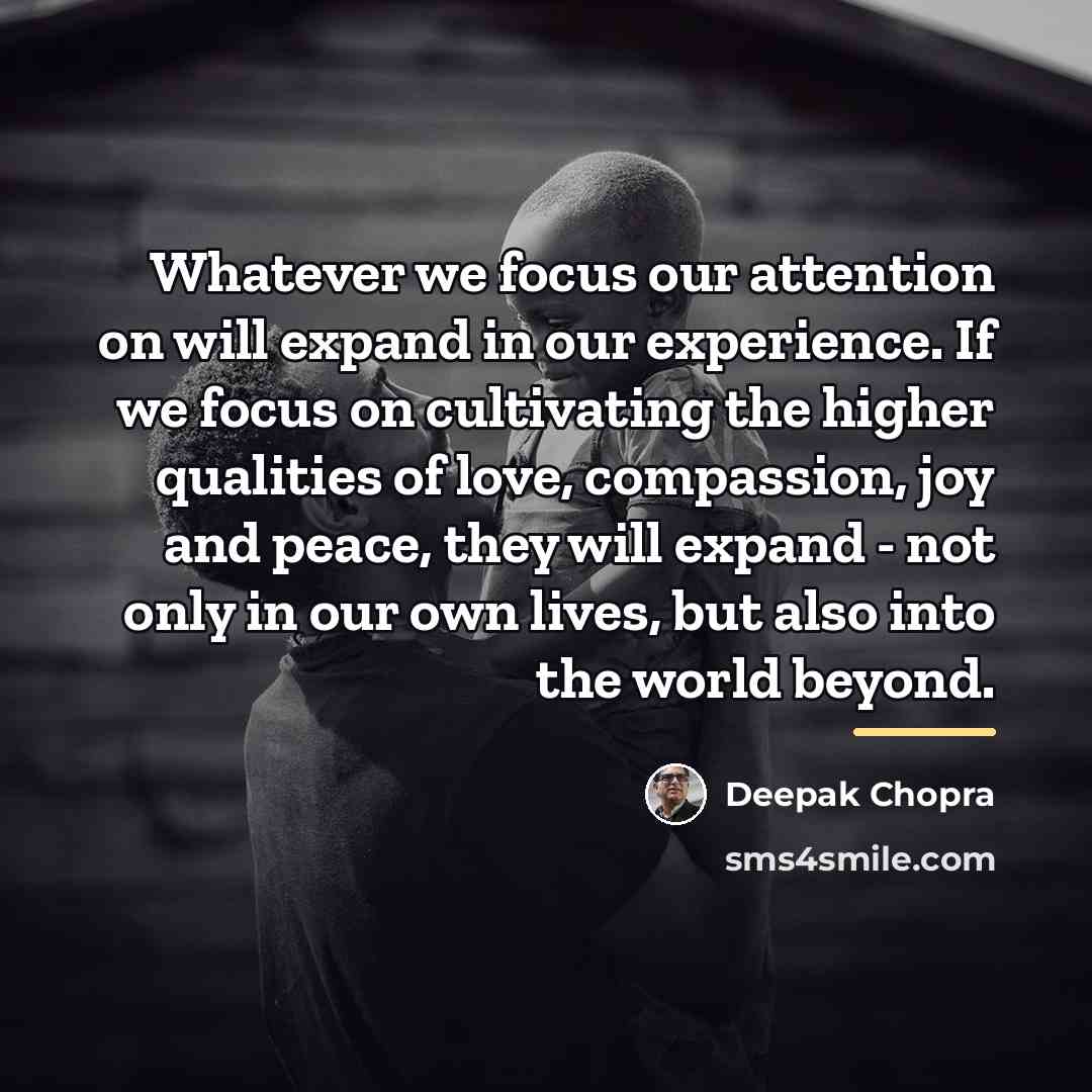 “Whatever we focus our attention on will expand in our…” quote by Deepak Chopra