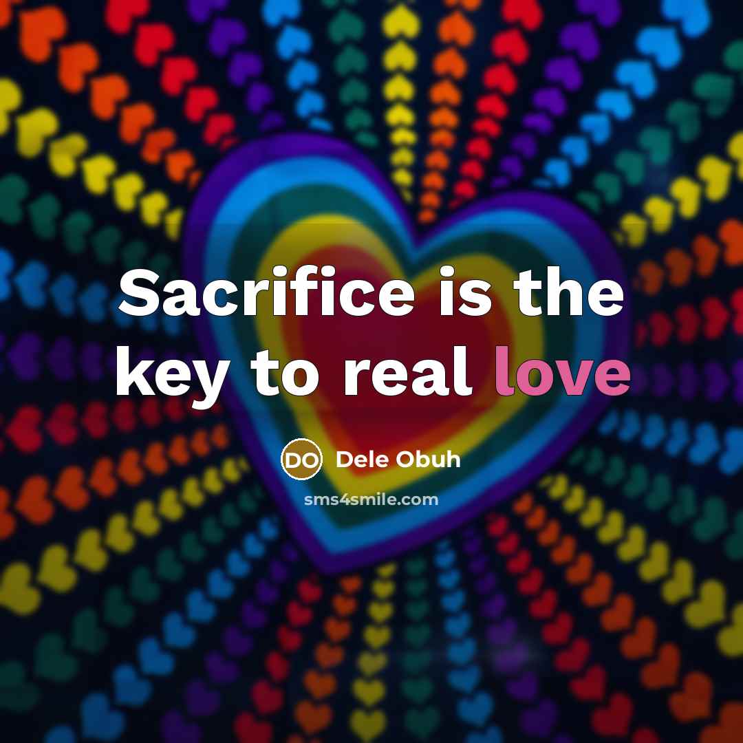 “Sacrifice is the key to real love…” quote by Dele Obuh