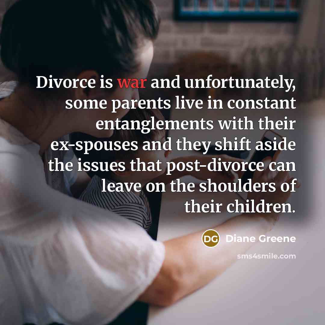 “Divorce is war and unfortunately, some parents live in constant…” quote by Diane Greene