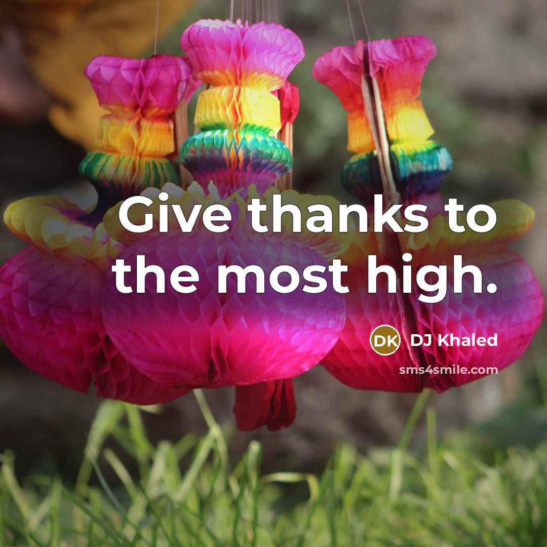 “Give thanks to the most high.…” quote by DJ Khaled