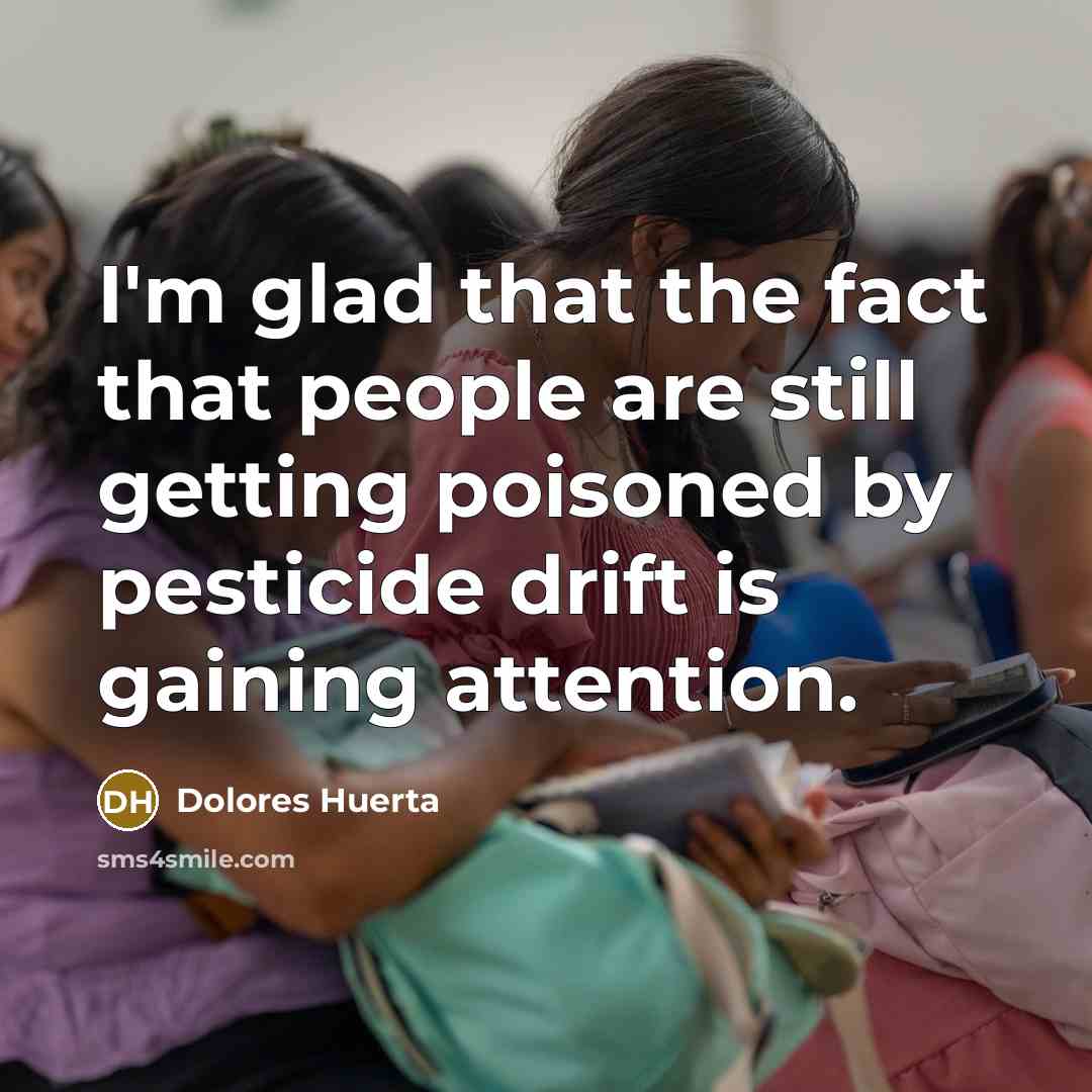 “I'm glad that the fact that people are still getting…” quote by Dolores Huerta