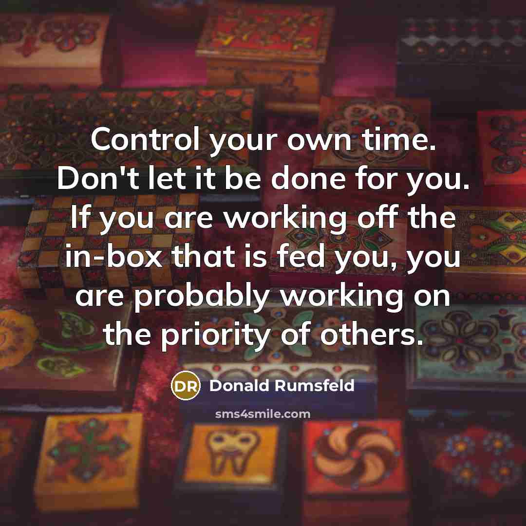 “Control your own time. Don't let it be done for…” quote by Donald Rumsfeld