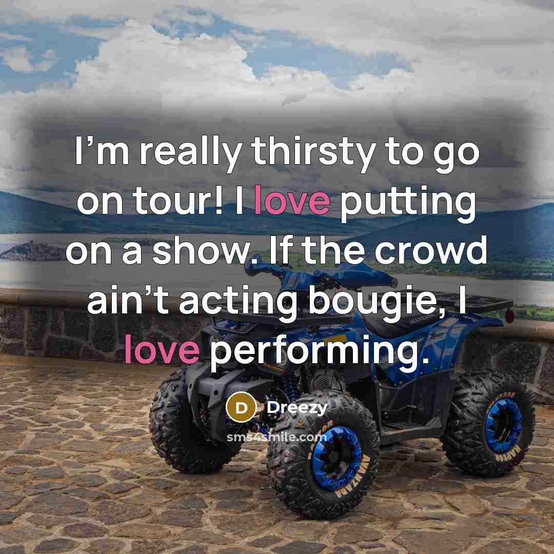 “I'm really thirsty to go on tour! I love putting…” quote by Dreezy