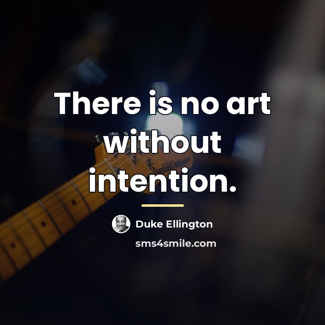 “There is no art without intention.…” quote by Duke Ellington