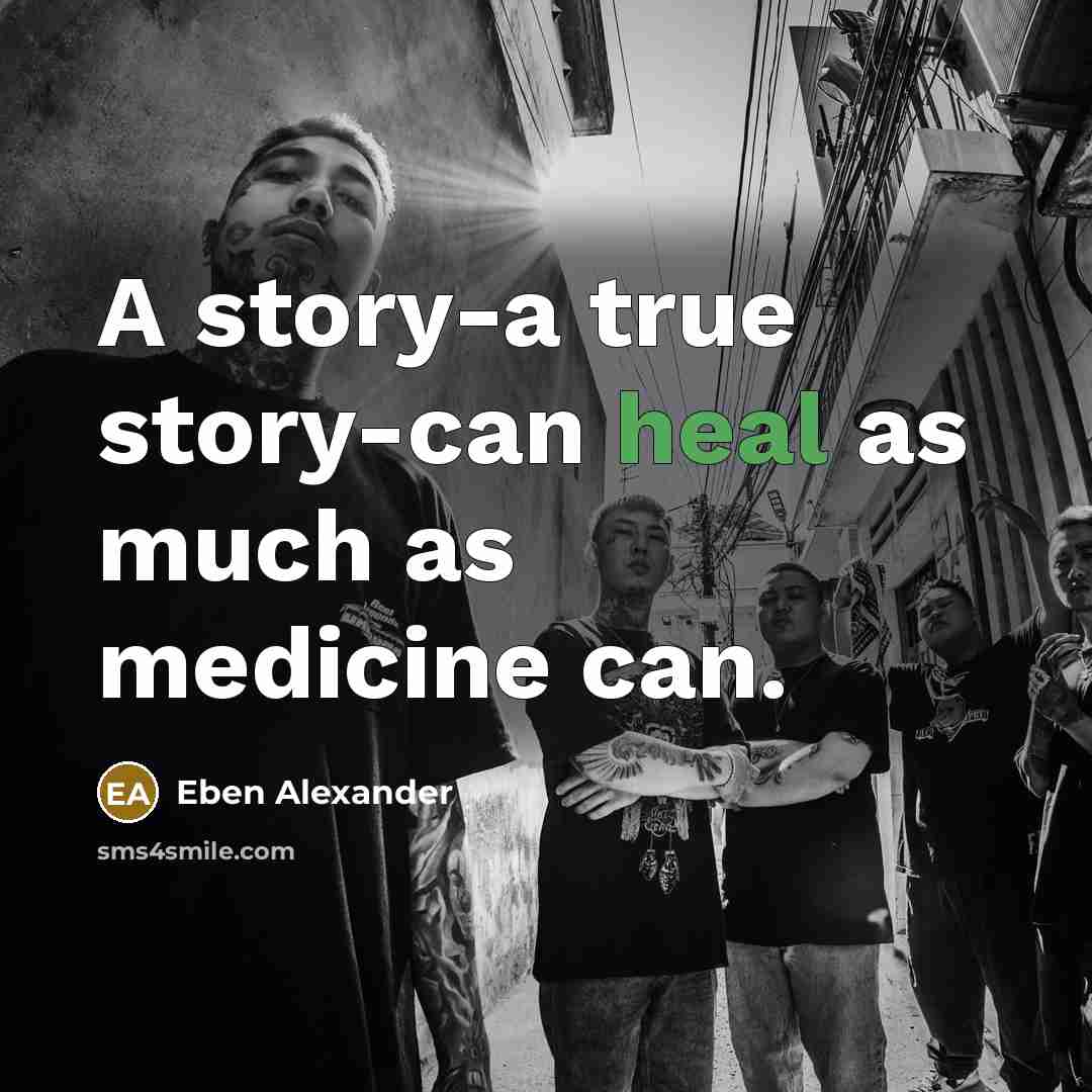 “A story-a true story-can heal as much as medicine can.…” quote by Eben Alexander