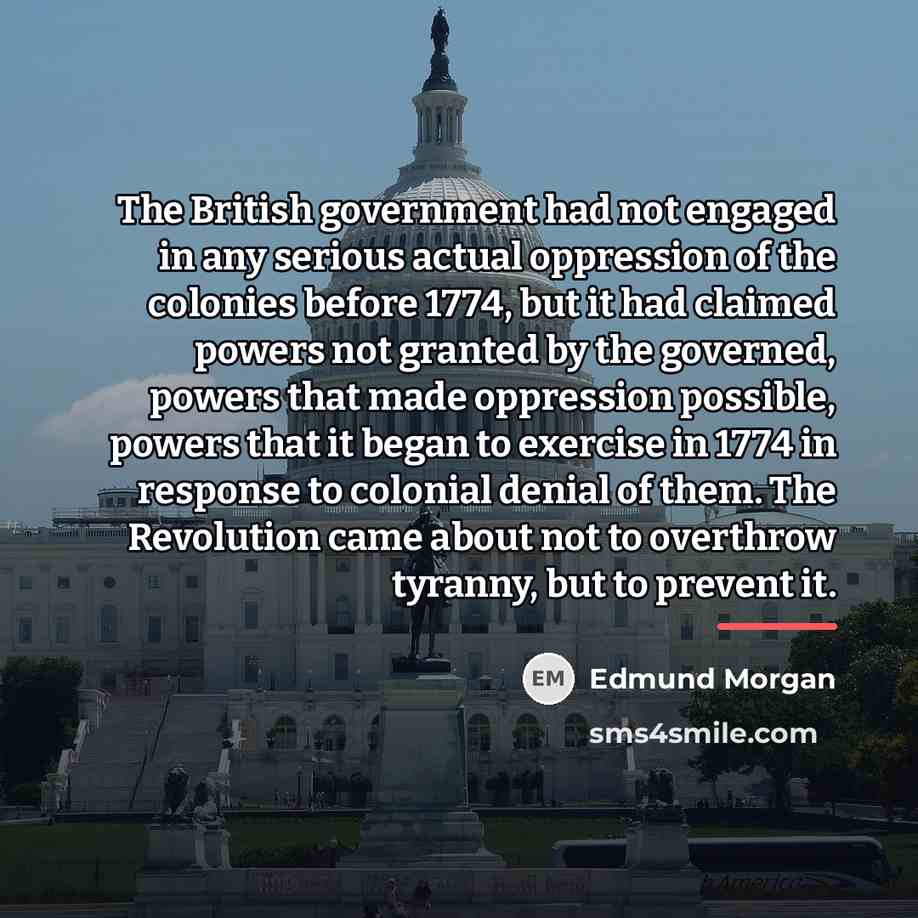 “The British government had not engaged in any serious actual…” quote by Edmund Morgan