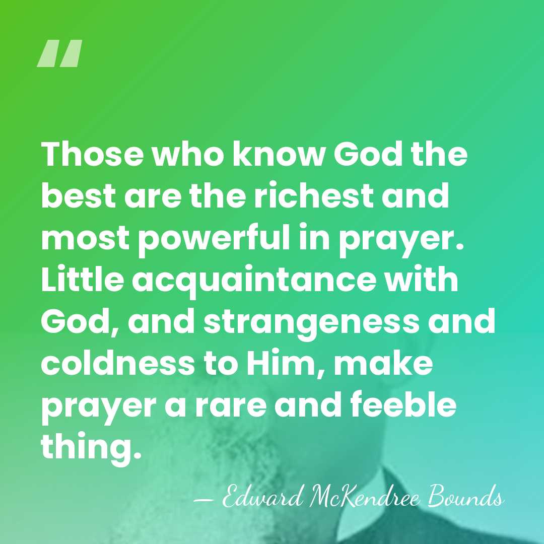 Those who know God the best are the richest and most powerful&hellip; - Edward McKendree Bounds