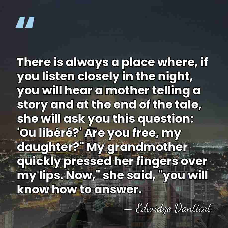 There is always a place where, if you listen closely in the&hellip; - Edwidge Danticat