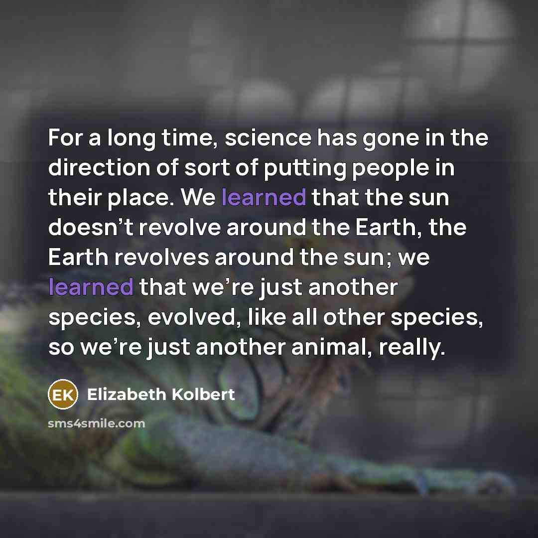 “For a long time, science has gone in the direction…” quote by Elizabeth Kolbert
