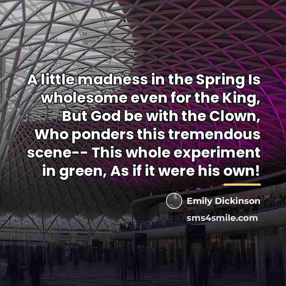 “A little madness in the Spring Is wholesome even for…” quote by Emily Dickinson