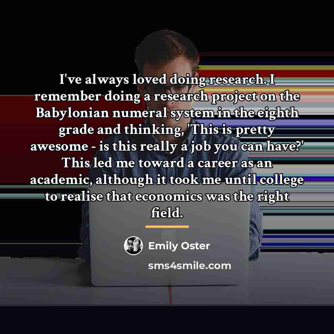 “I've always loved doing research. I remember doing a research…” quote by Emily Oster