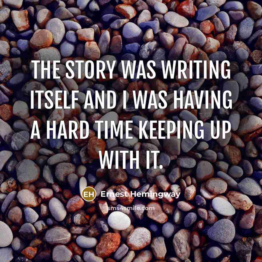 “The story was writing itself and I was having a…” quote by Ernest Hemingway