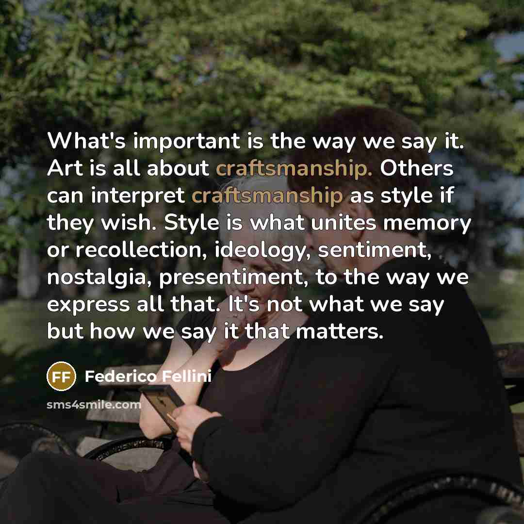 “What's important is the way we say it. Art is…” quote by Federico Fellini
