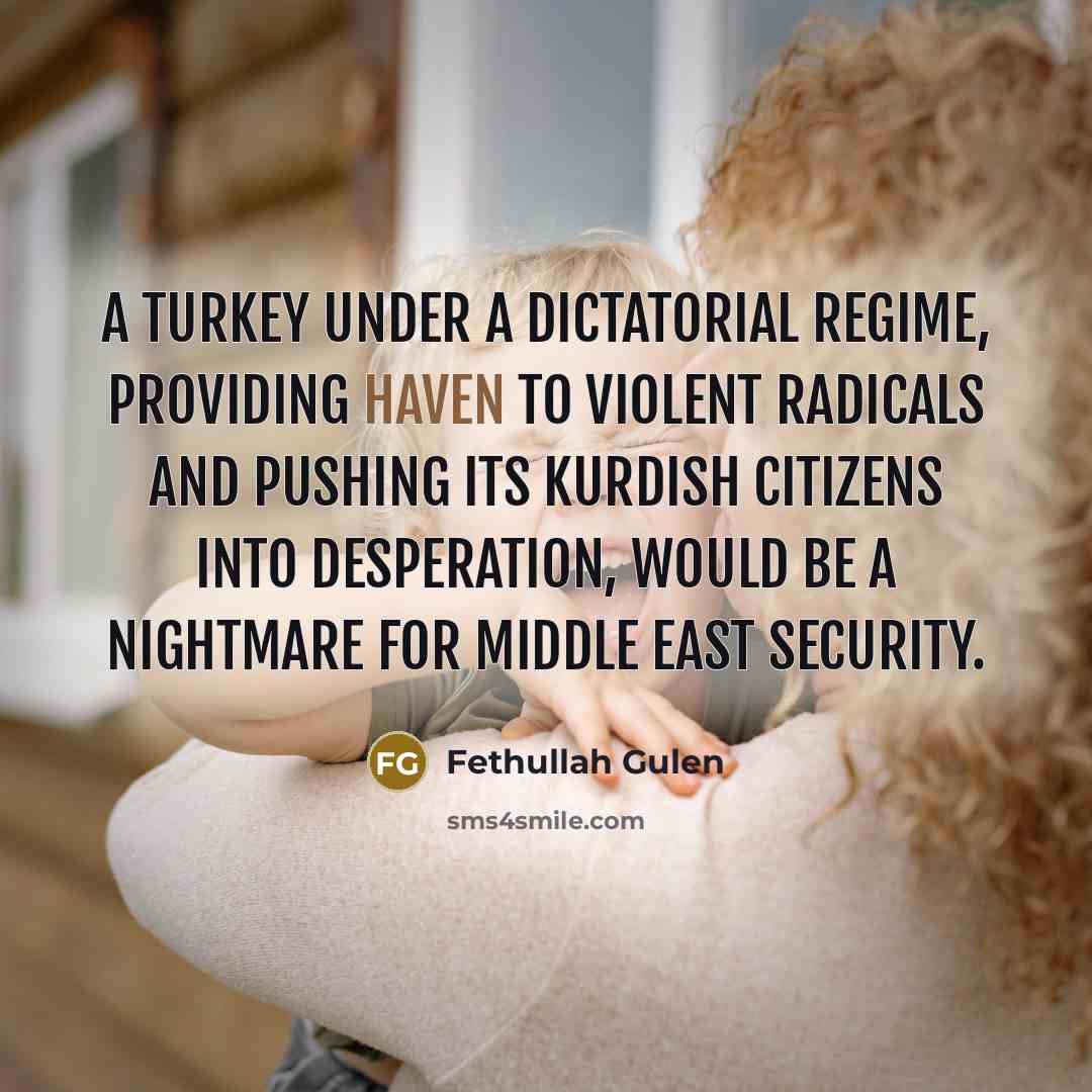 “A Turkey under a dictatorial regime, providing haven to violent…” quote by Fethullah Gulen