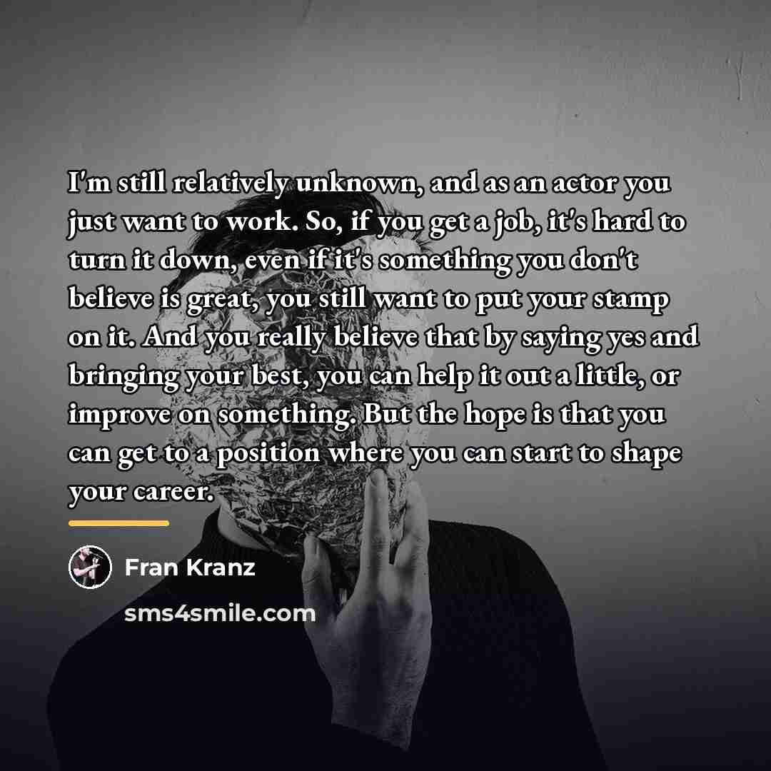 “I'm still relatively unknown, and as an actor you just…” quote by Fran Kranz