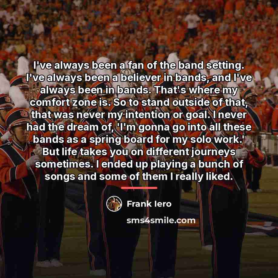 “I've always been a fan of the band setting. I've…” quote by Frank Iero