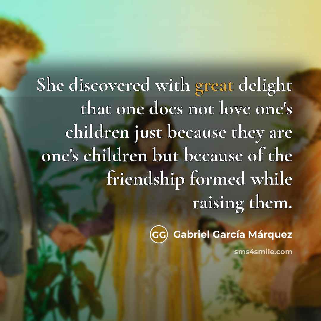 “She discovered with great delight that one does not love…” quote by Gabriel Garcia Marquez