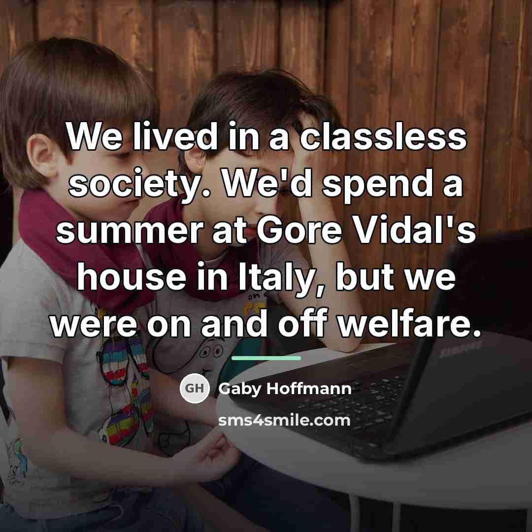 “We lived in a classless society. We'd spend a summer…” quote by Gaby Hoffmann