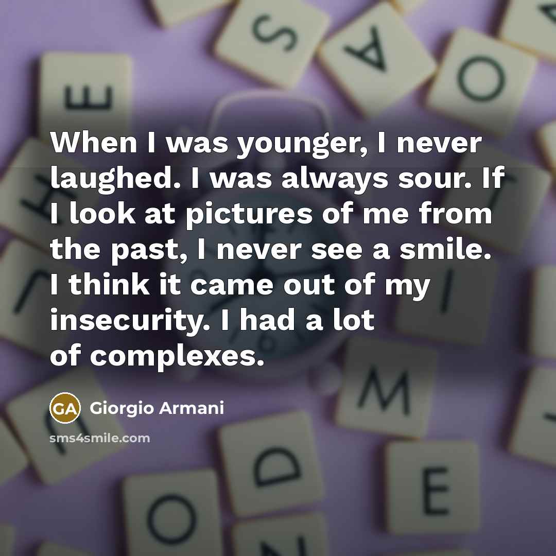 “When I was younger, I never laughed. I was always…” quote by Giorgio Armani
