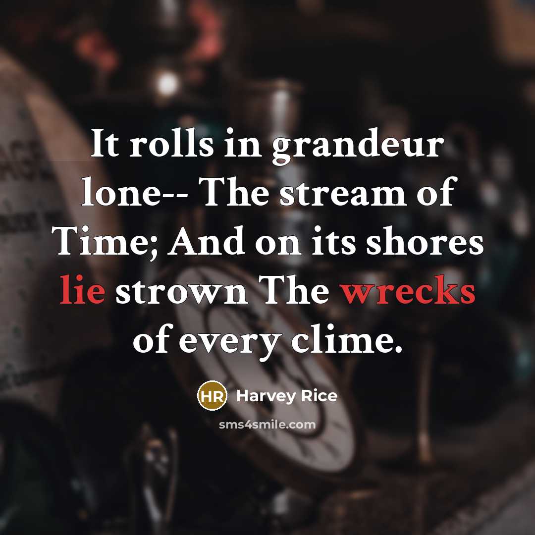 “It rolls in grandeur lone-- The stream of Time; And…” quote by Harvey Rice
