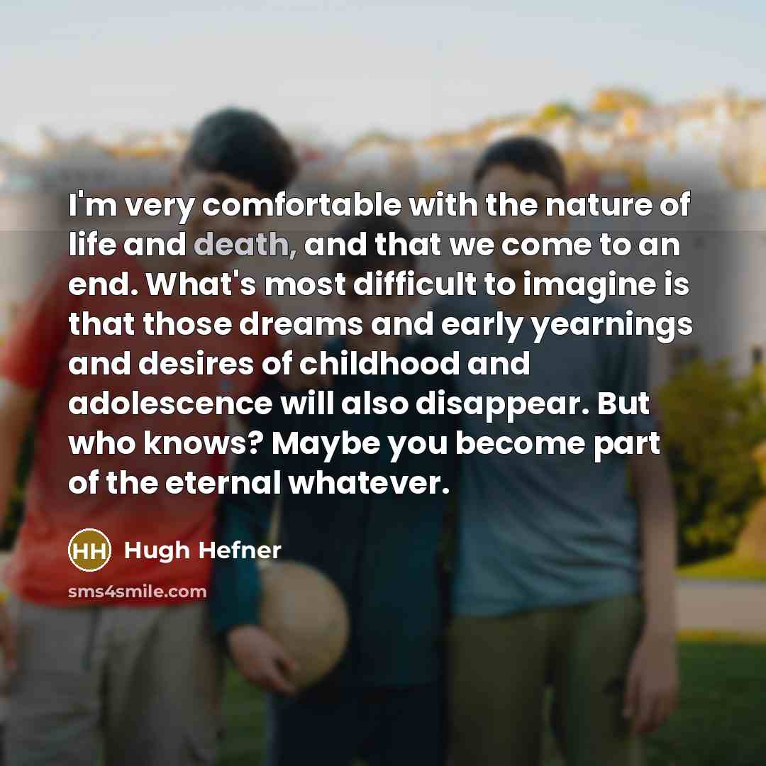 “I'm very comfortable with the nature of life and death,…” quote by Hugh Hefner