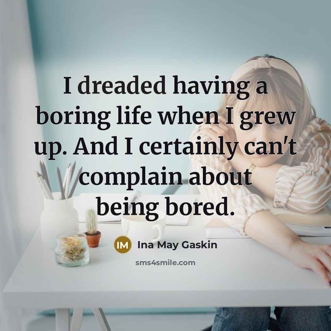 “I dreaded having a boring life when I grew up.…” quote by Ina May Gaskin
