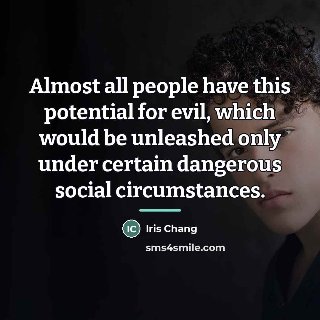 “Almost all people have this potential for evil, which would…” quote by Iris Chang