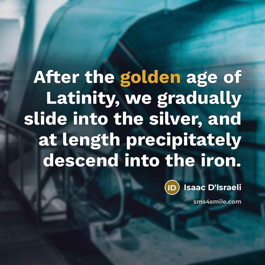 “After the golden age of Latinity, we gradually slide into…” quote by Isaac D'Israeli